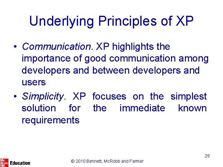 Underlying Principles of XP • Communication. XP highlights the importance of good communication among