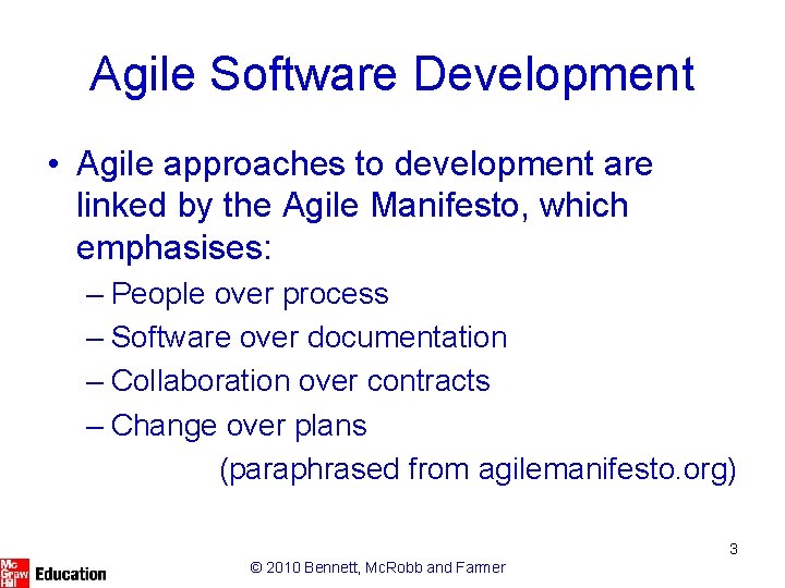 Agile Software Development • Agile approaches to development are linked by the Agile Manifesto,