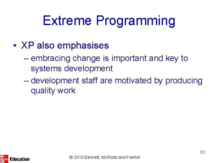 Extreme Programming • XP also emphasises – embracing change is important and key to