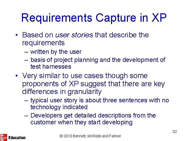 Requirements Capture in XP • Based on user stories that describe the requirements –