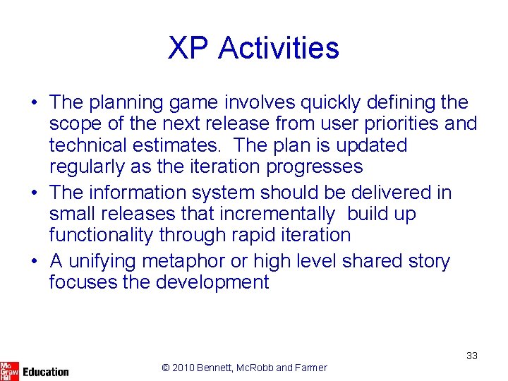 XP Activities • The planning game involves quickly defining the scope of the next