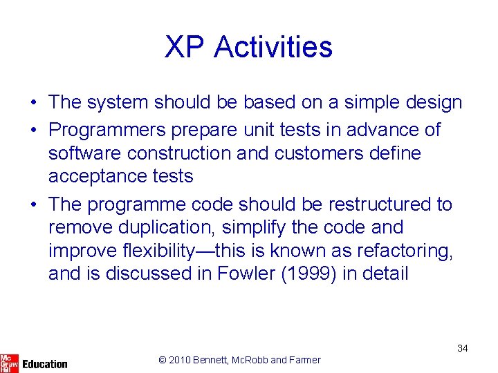 XP Activities • The system should be based on a simple design • Programmers