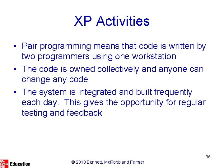XP Activities • Pair programming means that code is written by two programmers using