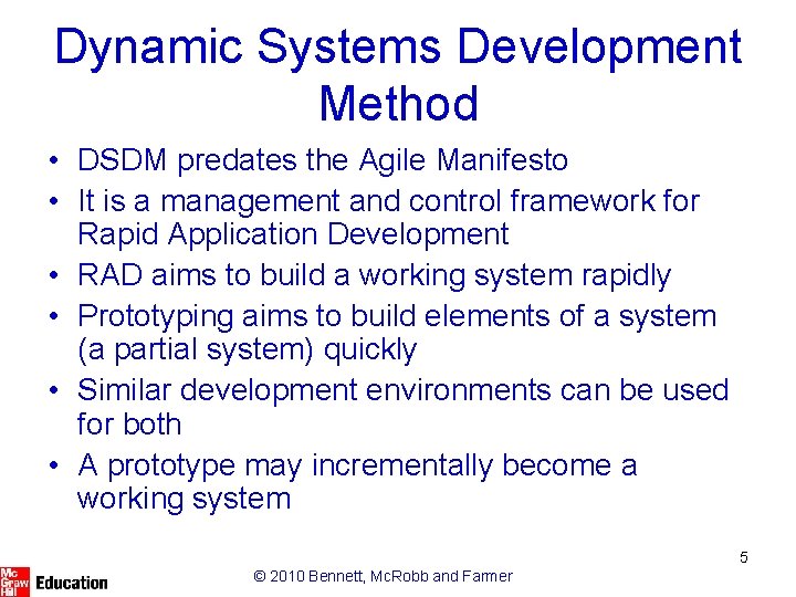 Dynamic Systems Development Method • DSDM predates the Agile Manifesto • It is a