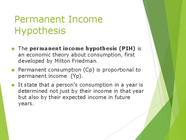 Permanent Income Hypothesis The permanent income hypothesis (PIH) is an economic theory about consumption,