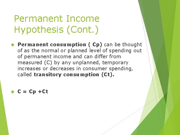 Permanent Income Hypothesis (Cont. ) Permanent consumption ( Cp) can be thought of as