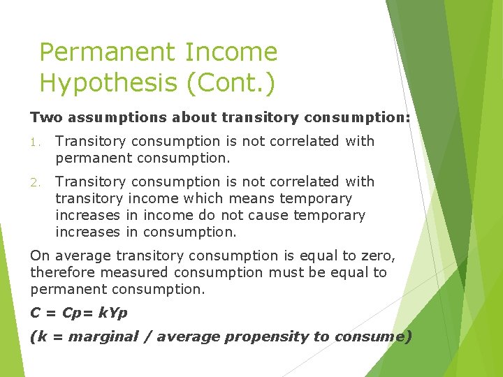 Permanent Income Hypothesis (Cont. ) Two assumptions about transitory consumption: 1. Transitory consumption is