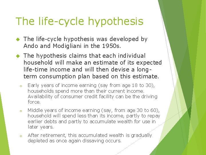 The life-cycle hypothesis was developed by Ando and Modigliani in the 1950 s. The