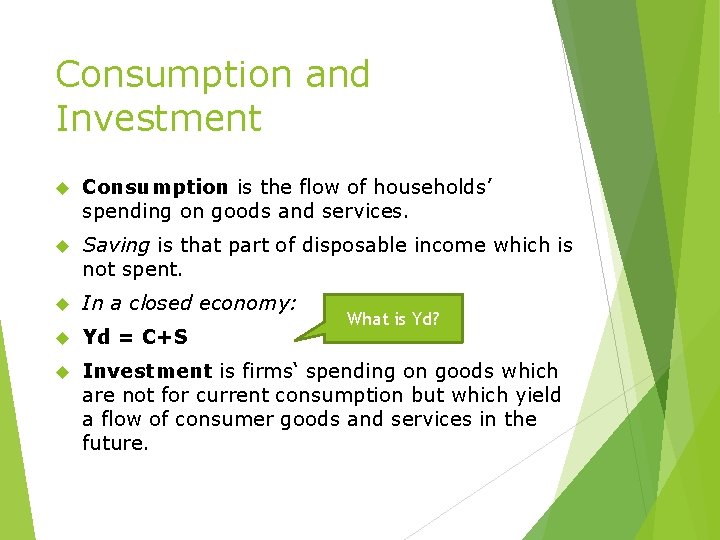 Consumption and Investment Consumption is the flow of households’ spending on goods and services.