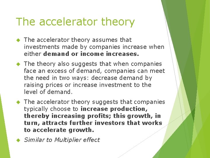 The accelerator theory assumes that investments made by companies increase when either demand or