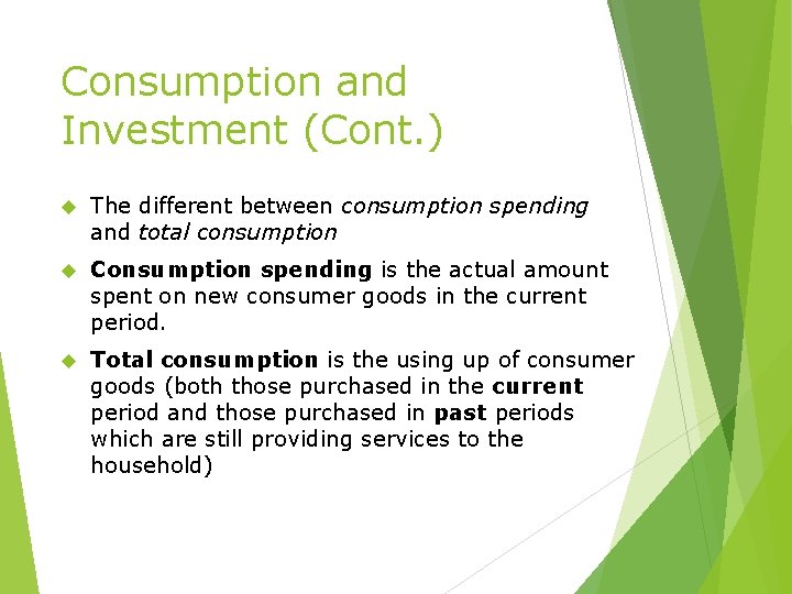 Consumption and Investment (Cont. ) The different between consumption spending and total consumption Consumption