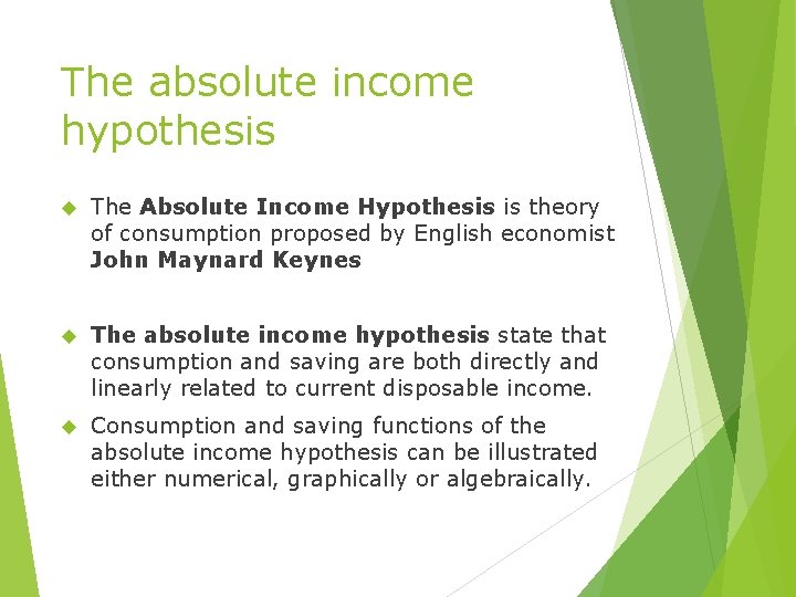 The absolute income hypothesis The Absolute Income Hypothesis is theory of consumption proposed by