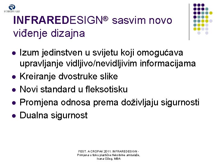 INFRAREDESIGN® sasvim novo viđenje dizajna l l l Izum jedinstven u svijetu koji omogućava