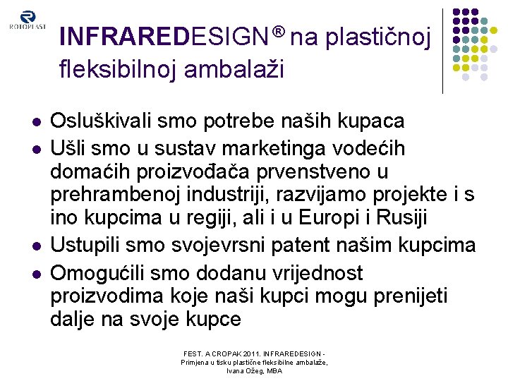 INFRAREDESIGN ® na plastičnoj fleksibilnoj ambalaži l l Osluškivali smo potrebe naših kupaca Ušli