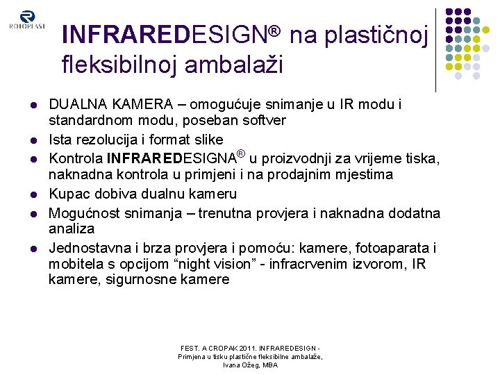 INFRAREDESIGN® na plastičnoj fleksibilnoj ambalaži l l l DUALNA KAMERA – omogućuje snimanje u