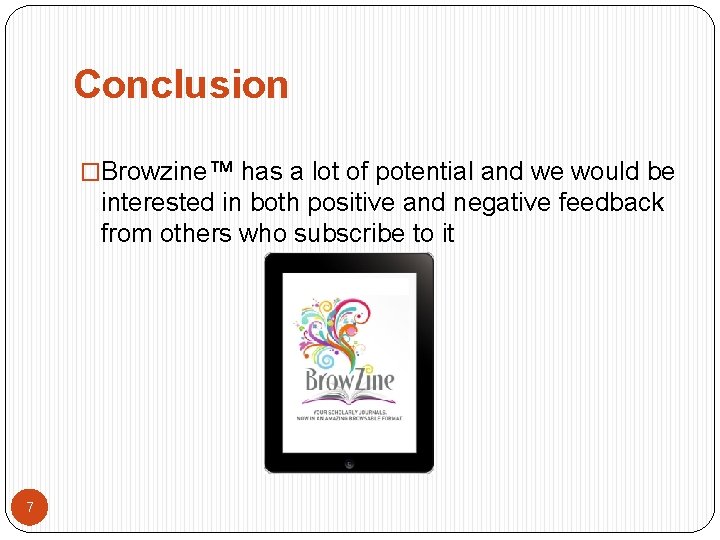 Conclusion �Browzine™ has a lot of potential and we would be interested in both