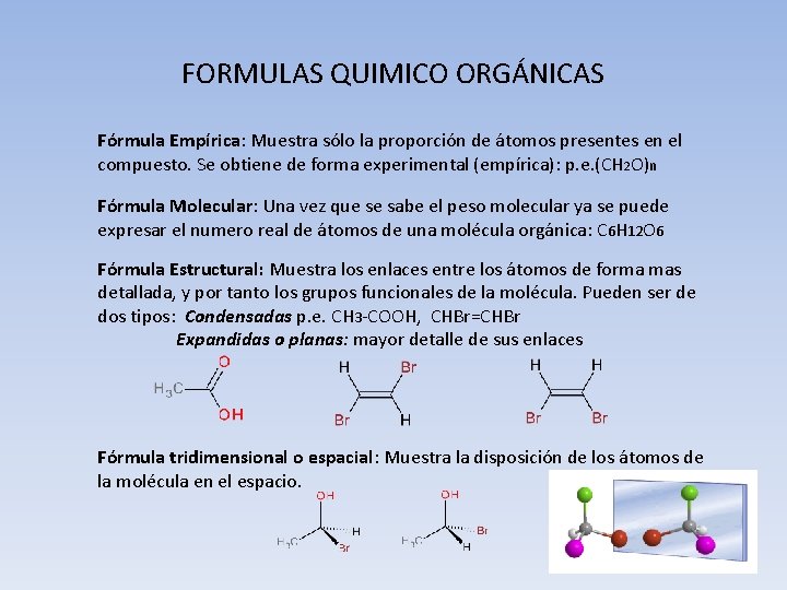 FORMULAS QUIMICO ORGÁNICAS Fórmula Empírica: Muestra sólo la proporción de átomos presentes en el