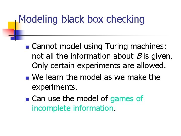 Modeling black box checking n n n Cannot model using Turing machines: not all