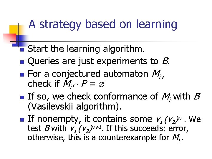 A strategy based on learning n n n Start the learning algorithm. Queries are