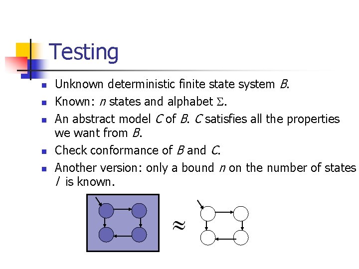 Testing n n n Unknown deterministic finite state system B. Known: n states and