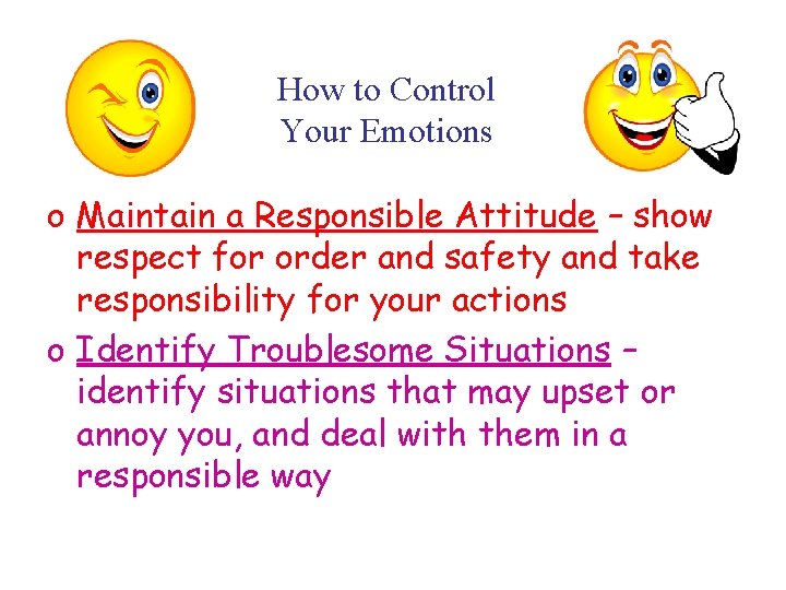 How to Control Your Emotions o Maintain a Responsible Attitude – show respect for