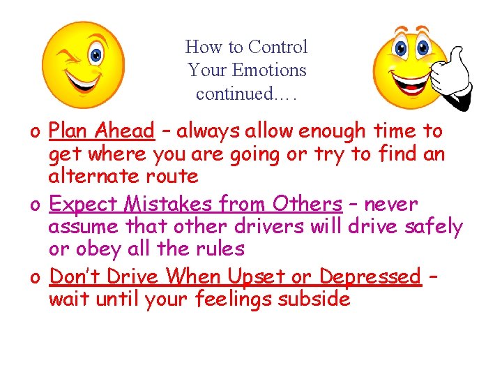 How to Control Your Emotions continued…. o Plan Ahead – always allow enough time