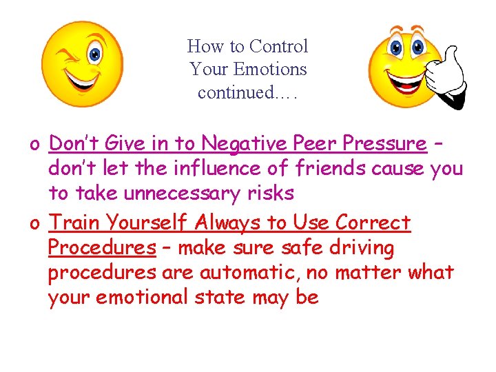 How to Control Your Emotions continued…. o Don’t Give in to Negative Peer Pressure