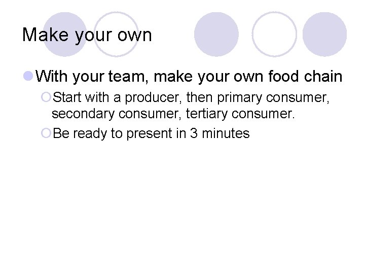 Make your own l With your team, make your own food chain ¡Start with