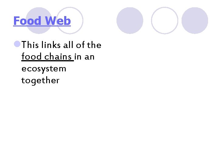 Food Web l. This links all of the food chains in an ecosystem together