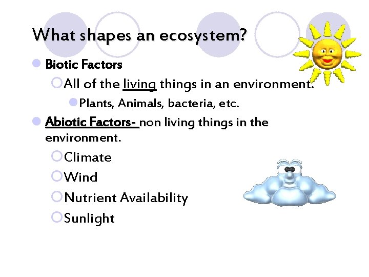 What shapes an ecosystem? l Biotic Factors ¡All of the living things in an