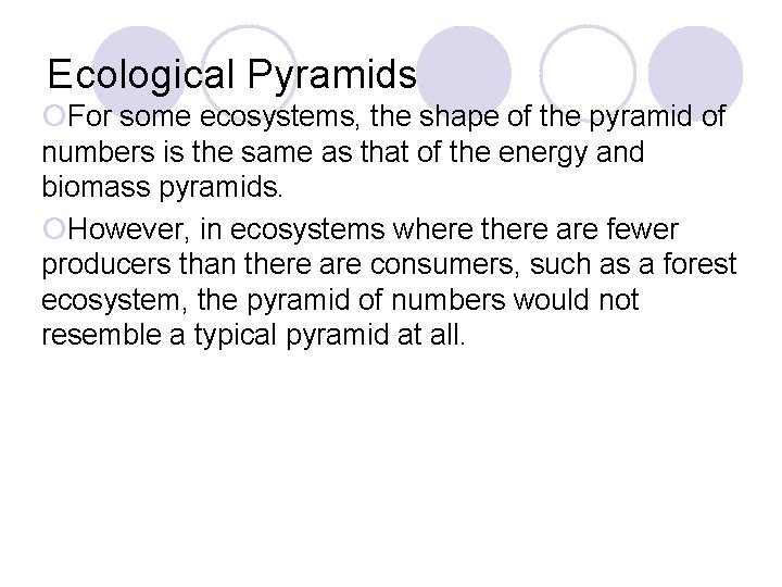 Ecological Pyramids ¡For some ecosystems, the shape of the pyramid of numbers is the