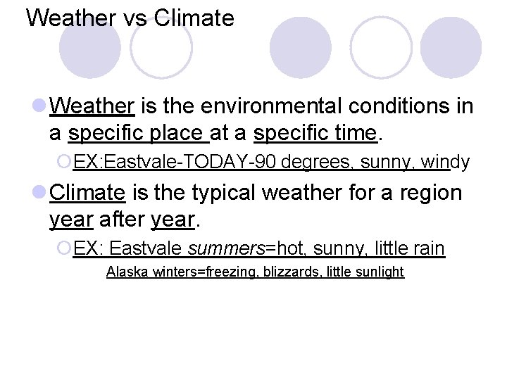 Weather vs Climate l Weather is the environmental conditions in a specific place at