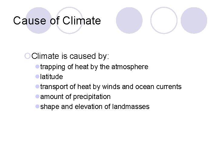 Cause of Climate ¡Climate is caused by: ltrapping of heat by the atmosphere llatitude