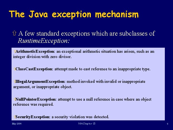 The Java exception mechanism ñ A few standard exceptions which are subclasses of Runtime.