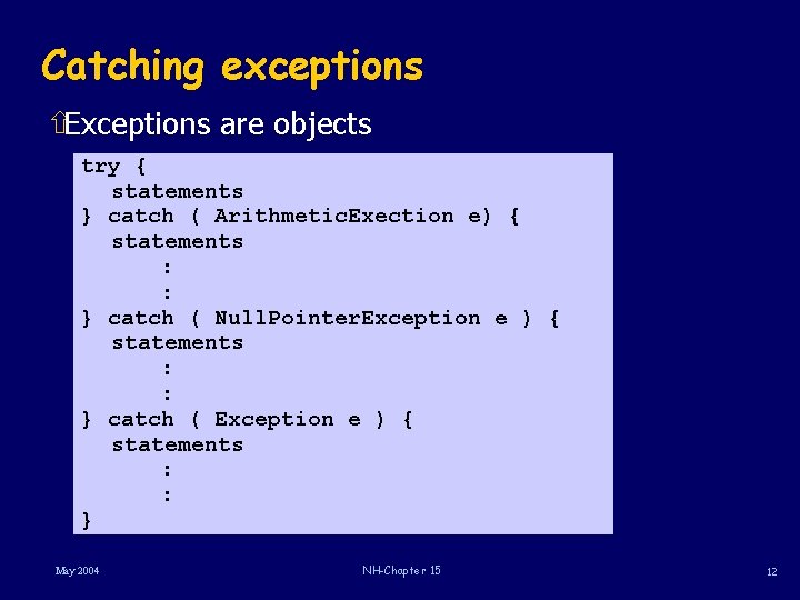 Catching exceptions ñExceptions are objects try { statements } catch ( Arithmetic. Exection e)