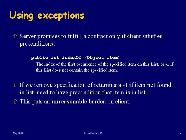 Using exceptions ñ Server promises to fulfill a contract only if client satisfies preconditions.