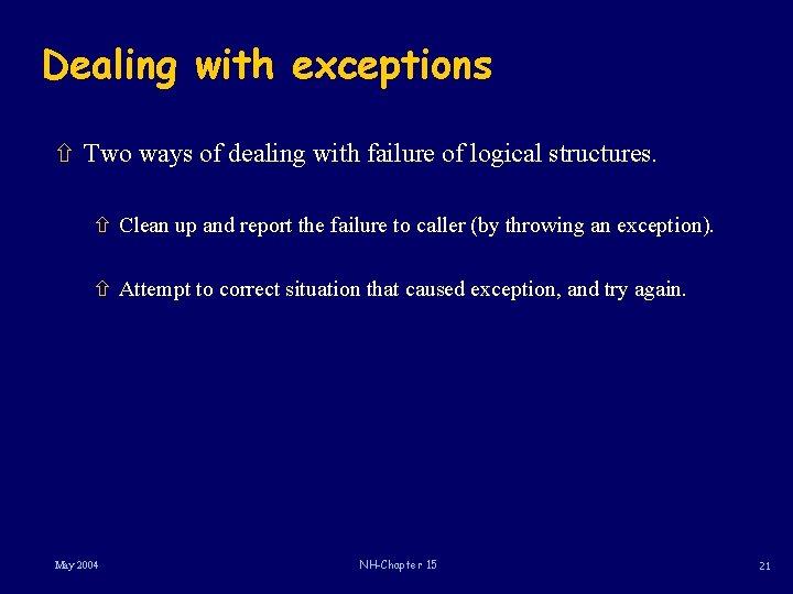 Dealing with exceptions ñ Two ways of dealing with failure of logical structures. ñ