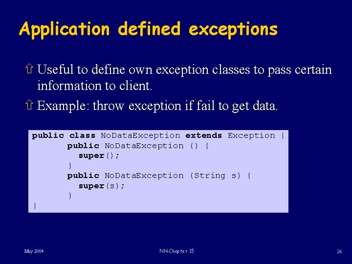 Application defined exceptions ñ Useful to define own exception classes to pass certain information