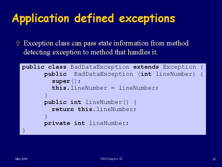 Application defined exceptions ñ Exception class can pass state information from method detecting exception