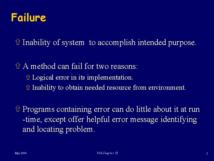 Failure ñ Inability of system to accomplish intended purpose. ñ A method can fail
