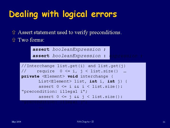 Dealing with logical errors ñ Assert statement used to verify preconditions. ñ Two forms:
