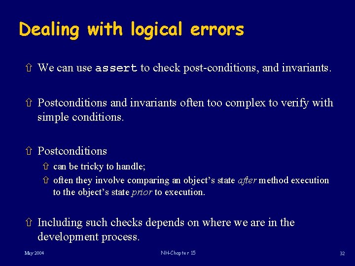 Dealing with logical errors ñ We can use assert to check post-conditions, and invariants.
