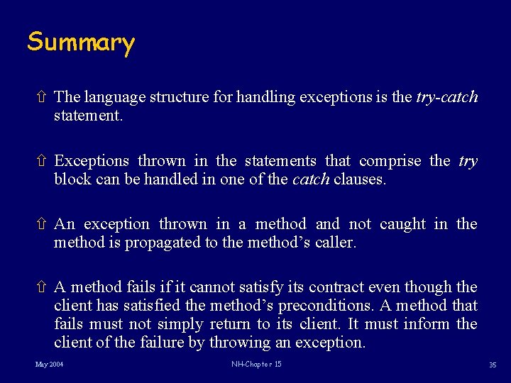 Summary ñ The language structure for handling exceptions is the try-catch statement. ñ Exceptions