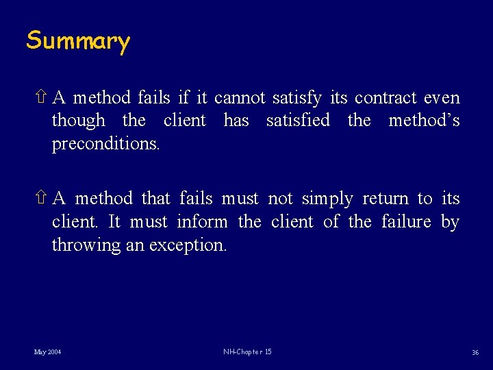 Summary ñ A method fails if it cannot satisfy its contract even though the