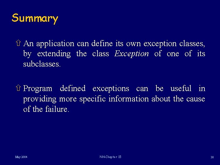 Summary ñ An application can define its own exception classes, by extending the class