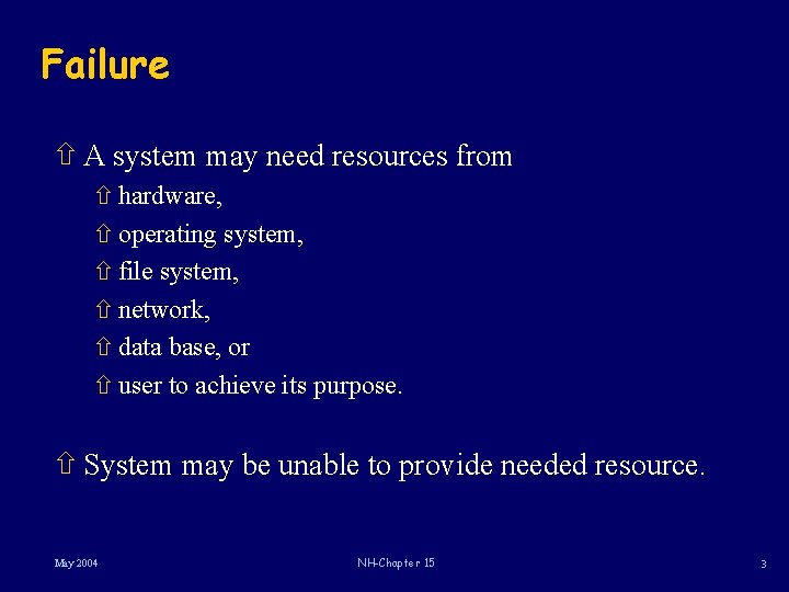 Failure ñ A system may need resources from ñ hardware, ñ operating system, ñ