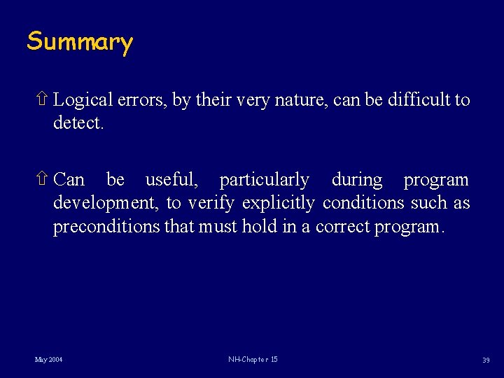 Summary ñ Logical errors, by their very nature, can be difficult to detect. ñ