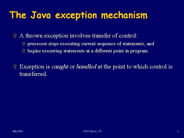 The Java exception mechanism ñ A thrown exception involves transfer of control: ñ processor