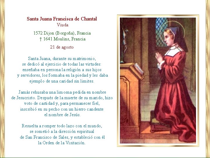 Santa Juana Francisca de Chantal Viuda 1572 Dijon (Borgoña), Francia † 1641 Moulins, Francia
