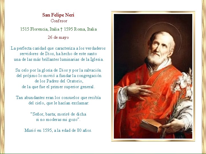 San Felipe Neri Confesor 1515 Florencia, Italia † 1595 Roma, Italia 26 de mayo